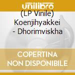 (LP Vinile) Koenjihyakkei - Dhorimviskha vinile