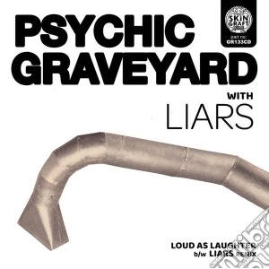 Psychic Graveyard - Loud As Laughter B/W Liars Remix cd musicale