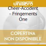 Cheer-Accident - Fringements One cd