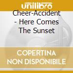 Cheer-Accident - Here Comes The Sunset cd