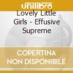 Lovely Little Girls - Effusive Supreme cd