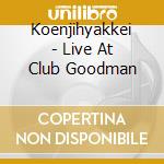 Koenjihyakkei - Live At Club Goodman cd