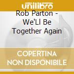 Rob Parton - We'Ll Be Together Again cd