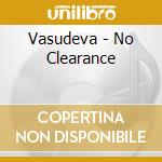 Vasudeva - No Clearance cd musicale di Vasudeva