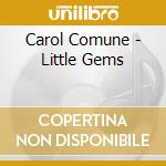 Carol Comune - Little Gems cd musicale di Carol Comune