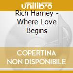 Rich Harney - Where Love Begins cd