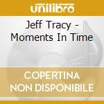Jeff Tracy - Moments In Time cd