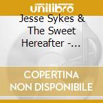 Jesse Sykes & The Sweet Hereafter - Forever, I Ve Been Being Born cd