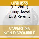 (LP Vinile) Johnny Jewel - Lost River (Score) / O.S.T. lp vinile di Johnny Jewel