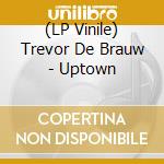 (LP Vinile) Trevor De Brauw - Uptown vinile