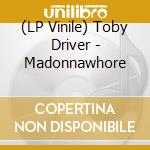 (LP Vinile) Toby Driver - Madonnawhore vinile