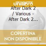 After Dark 2 / Various - After Dark 2 / Various cd musicale di After Dark 2 / Various