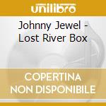 Johnny Jewel - Lost River Box cd musicale di Johnny Jewel