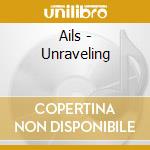 Ails - Unraveling cd musicale di Ails