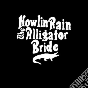 Howlin Rain - Alligator Bride cd musicale di Howlin Rain