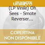 (LP Vinile) Oh Sees - Smote Reverser (Clear Vinyl) (2 Lp) vinile