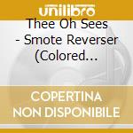 Thee Oh Sees - Smote Reverser (Colored Vinyl) cd