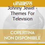 Johnny Jewel - Themes For Television cd musicale di Johnny Jewel