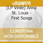 (LP Vinile) Anna St. Louis - First Songs lp vinile