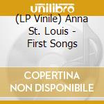 (LP Vinile) Anna St. Louis - First Songs vinile