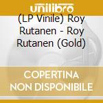 (LP Vinile) Roy Rutanen - Roy Rutanen (Gold) vinile