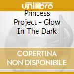 Princess Project - Glow In The Dark cd