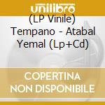 (LP Vinile) Tempano - Atabal Yemal (Lp+Cd) vinile