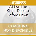 All For The King - Darkest Before Dawn cd