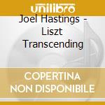 Joel Hastings - Liszt Transcending