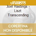Joel Hastings - Liszt Transcending cd