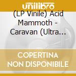 (LP Vinile) Acid Mammoth - Caravan (Ultra Ltd Transparent Red Splat vinile
