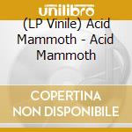 (LP Vinile) Acid Mammoth - Acid Mammoth lp vinile