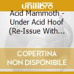 Acid Mammoth - Under Acid Hoof (Re-Issue With Two Extra cd
