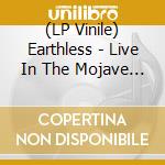 (LP Vinile) Earthless - Live In The Mojave Desert - Volume 1 (3 (2 Lp) lp vinile