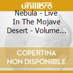 Nebula - Live In The Mojave Desert - Volume 2 cd