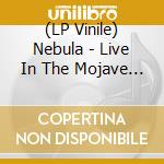 (LP Vinile) Nebula - Live In The Mojave Desert - Volume 2 lp vinile