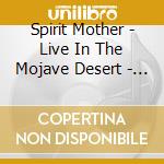 Spirit Mother - Live In The Mojave Desert - Volume 3 cd