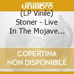 (LP Vinile) Stoner - Live In The Mojave Desert - Volume 4 vinile