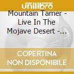 Mountain Tamer - Live In The Mojave Desert - Volume 5 cd