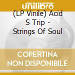 (LP Vinile) Acid S Trip - Strings Of Soul vinile