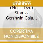 (Music Dvd) Strauss Gershwin Gala (A) cd musicale
