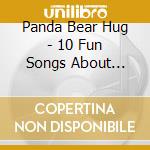 Panda Bear Hug - 10 Fun Songs About Pandas cd