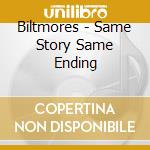 Biltmores - Same Story Same Ending cd musicale di Biltmores
