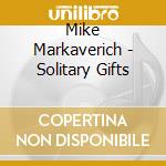 Mike Markaverich - Solitary Gifts cd