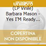 (LP Vinile) Barbara Mason - Yes I'M Ready & Oh How It Hurts vinile