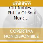 Cliff Nobles - Phil-La Of Soul Music Collection cd