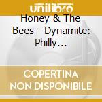 Honey & The Bees - Dynamite: Philly Original Soul Classics 2 cd musicale di Honey & The Bees