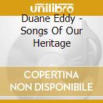 Duane Eddy - Songs Of Our Heritage cd musicale di Duane Eddy