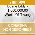 Duane Eddy - 1,000,000.00 Worth Of Twang cd