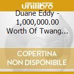 Duane Eddy - 1,000,000.00 Worth Of Twang 2 cd musicale di Duane Eddy